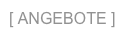 [ ANGEBOTE ]